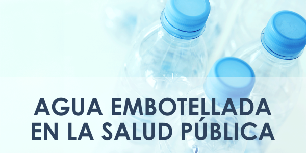 Repensando el agua embotellada en el discurso de salud pública