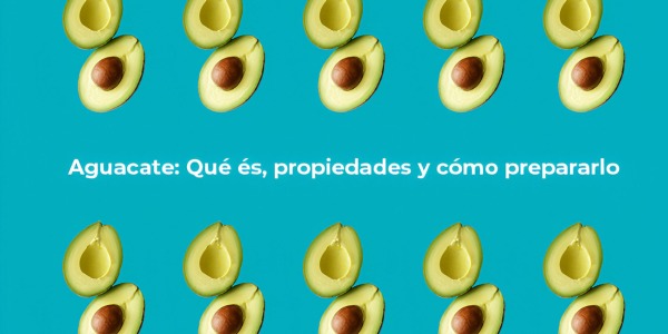  Aguacate: Qué es, propiedades y cómo comerlo